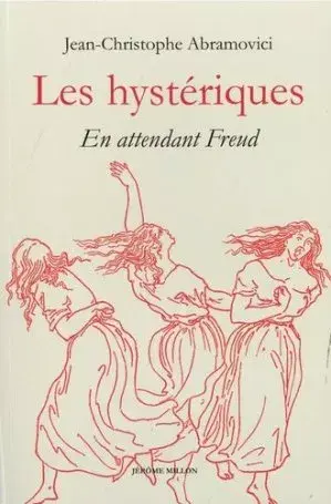 couverture de l'ouvrage de jean-christophe abramovici titre les hysteriques en attendant freud